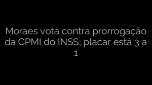 ​Moraes vota contra prorrogação da CPMI do INSS; placar está 3 a 1 